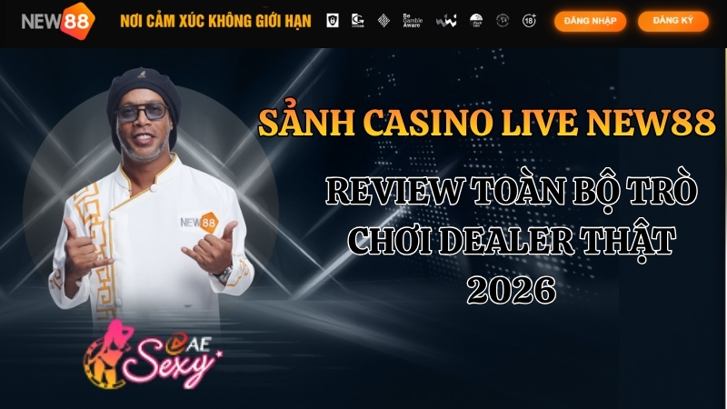 Sảnh Casino Live NEW88 – Review Toàn Bộ Trò Chơi 2026