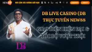 DB Live Casino Trực Tuyến NEW88: Giao Diện Hiện Đại & Tốc Độ Vượt Trội